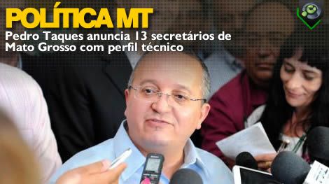 Pedro Taques anuncia 13 secretrios de Mato Grosso com perfi